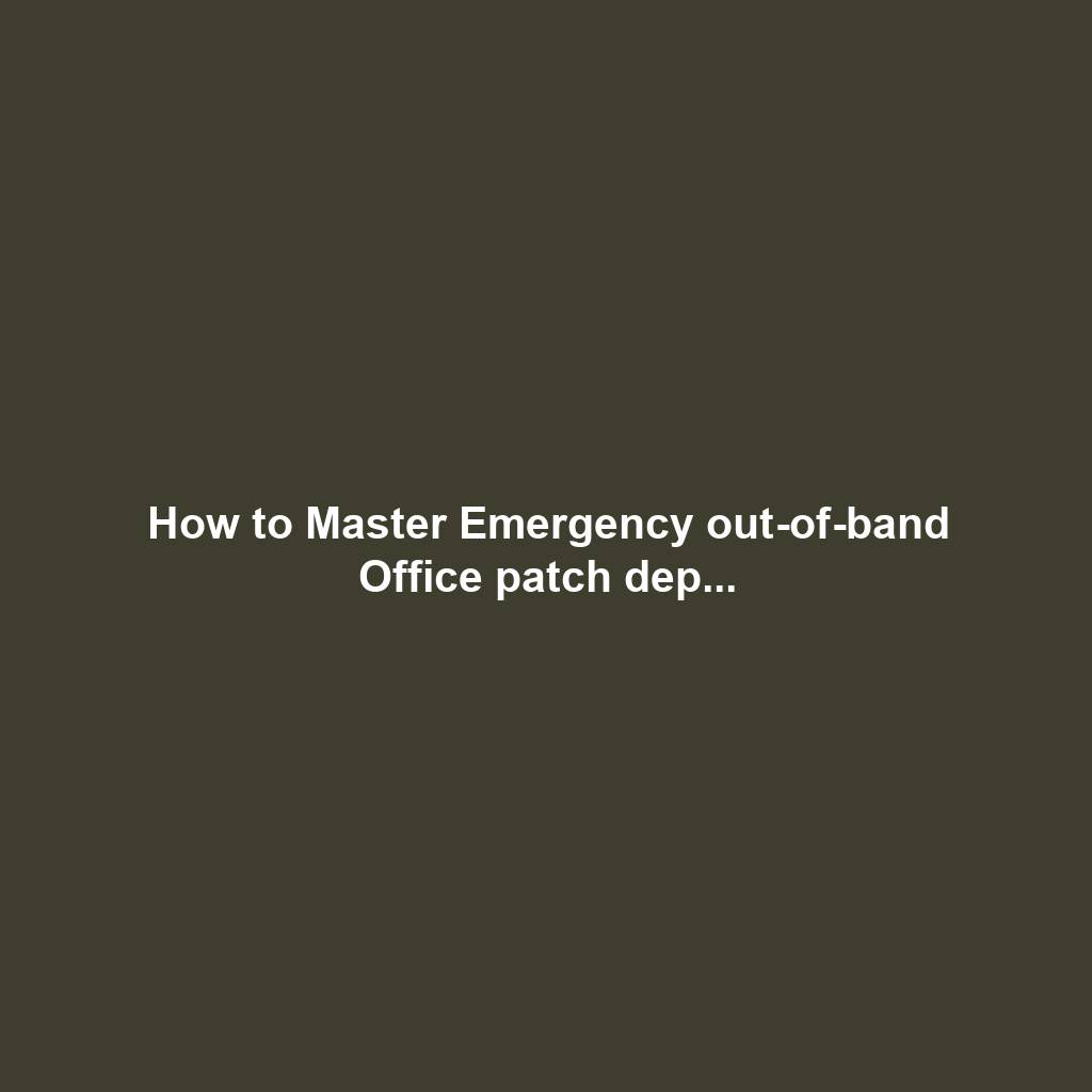 How to Master Emergency out-of-band Office patch dep...