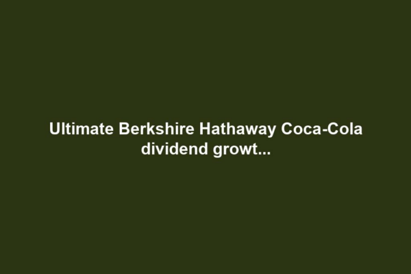 Ultimate Berkshire Hathaway Coca-Cola dividend growt...