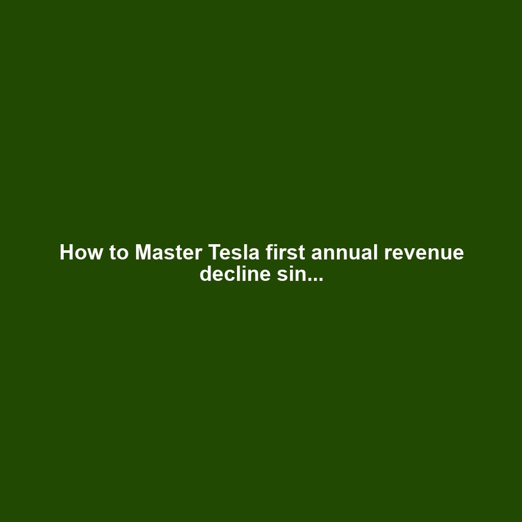 How to Master Tesla first annual revenue decline sin...