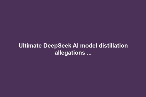 Ultimate DeepSeek AI model distillation allegations ...