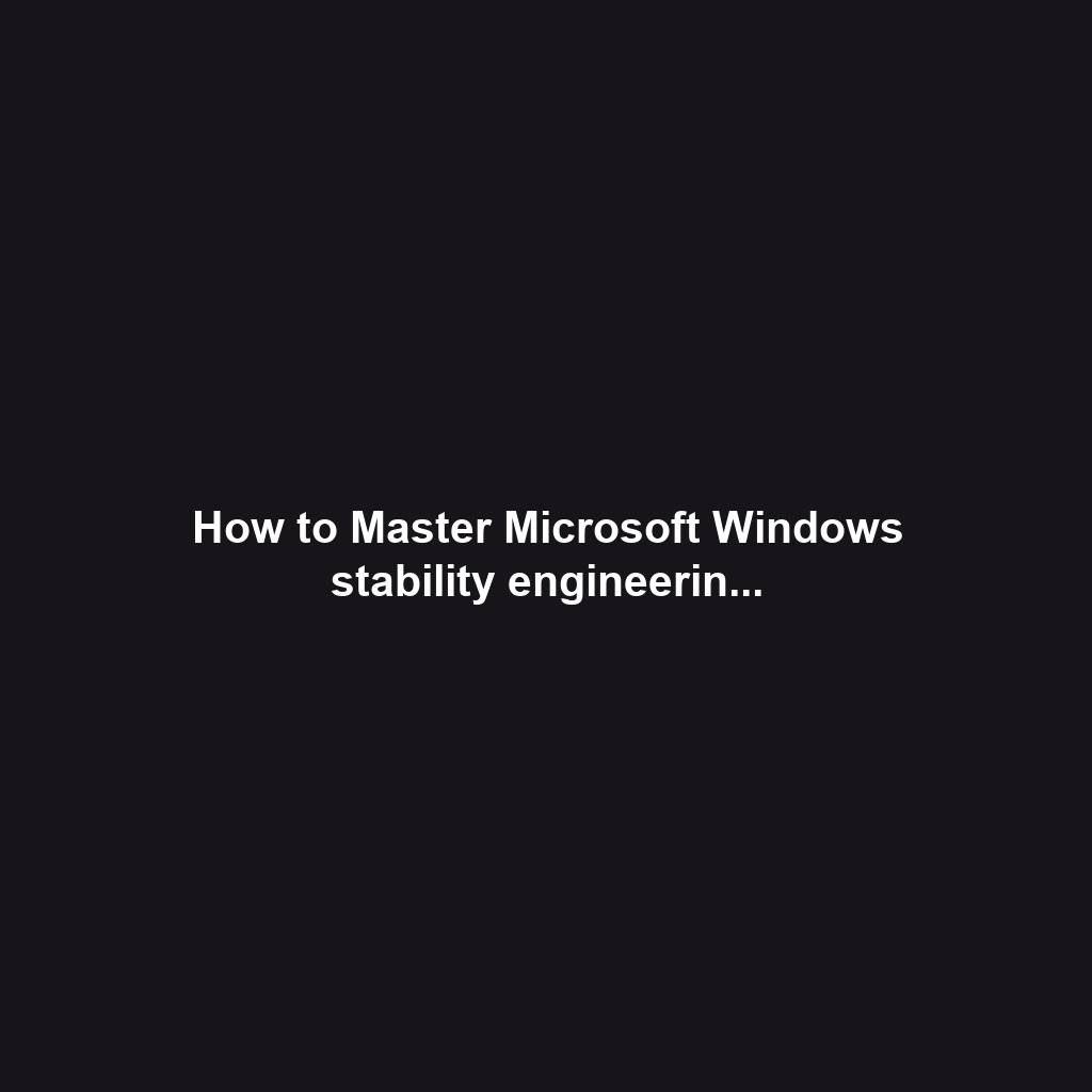 How to Master Microsoft Windows stability engineerin...