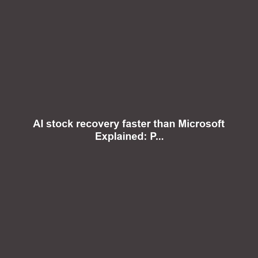 AI stock recovery faster than Microsoft Explained: P...