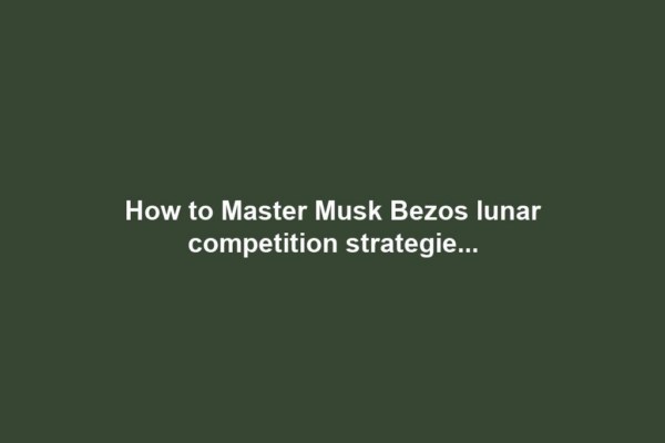 How to Master Musk Bezos lunar competition strategie...