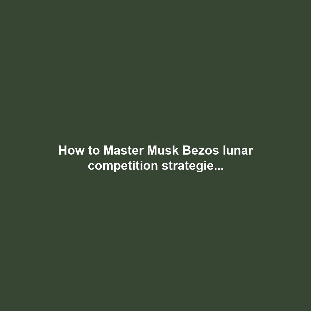 How to Master Musk Bezos lunar competition strategie...