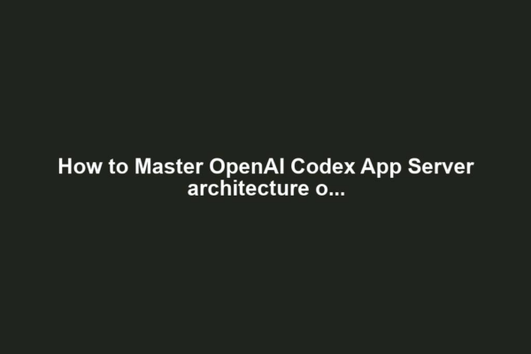 How to Master OpenAI Codex App Server architecture o...