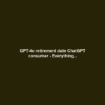 GPT-4o retirement date ChatGPT consumer - Everything...