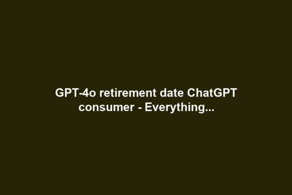 GPT-4o retirement date ChatGPT consumer - Everything...