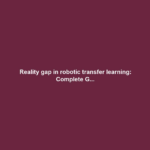 Reality gap in robotic transfer learning: Complete G...