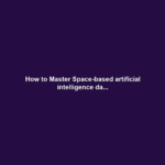 How to Master Space-based artificial intelligence da...