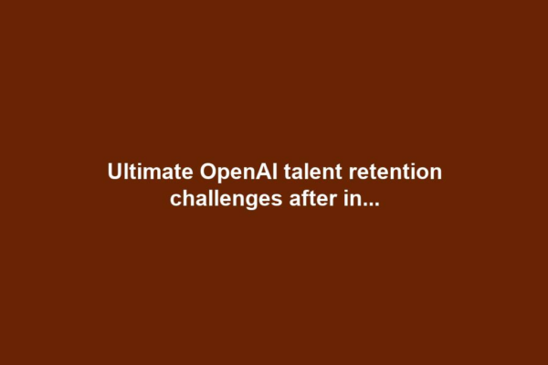 Ultimate OpenAI talent retention challenges after in...