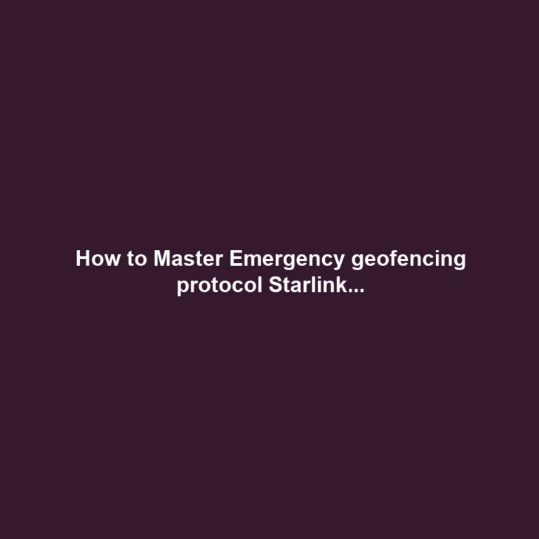 How to Master Emergency geofencing protocol Starlink...