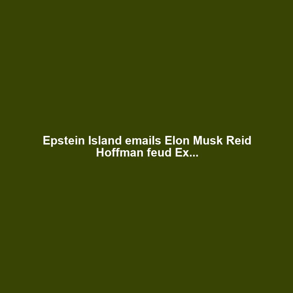 Epstein Island emails Elon Musk Reid Hoffman feud Ex...