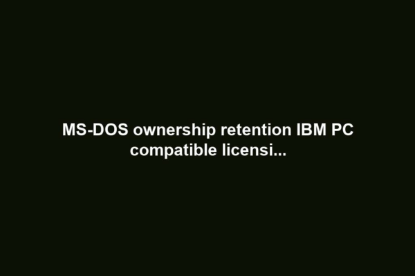 MS-DOS ownership retention IBM PC compatible licensi...