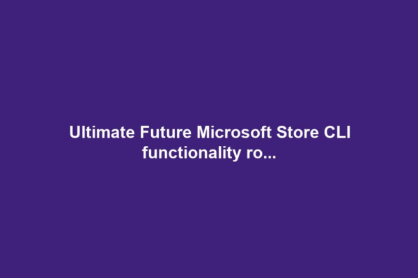 Ultimate Future Microsoft Store CLI functionality ro...