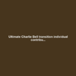 Ultimate Charlie Bell transition individual contribu...
