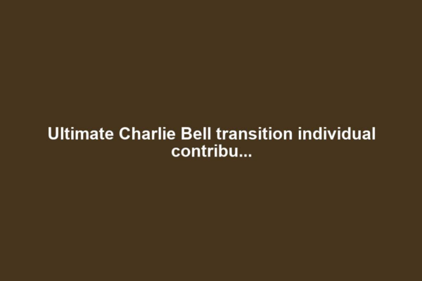 Ultimate Charlie Bell transition individual contribu...