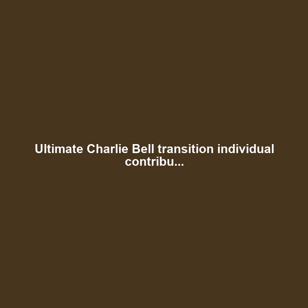 Ultimate Charlie Bell transition individual contribu...