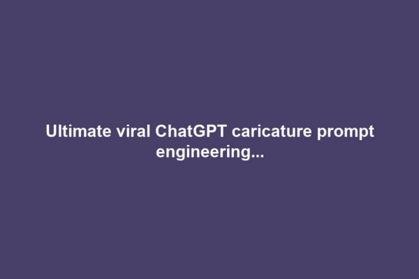Ultimate viral ChatGPT caricature prompt engineering...