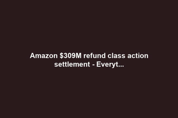 Amazon $309M refund class action settlement - Everyt...