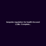 bespoke regulation for health-focused LLMs: Complete...
