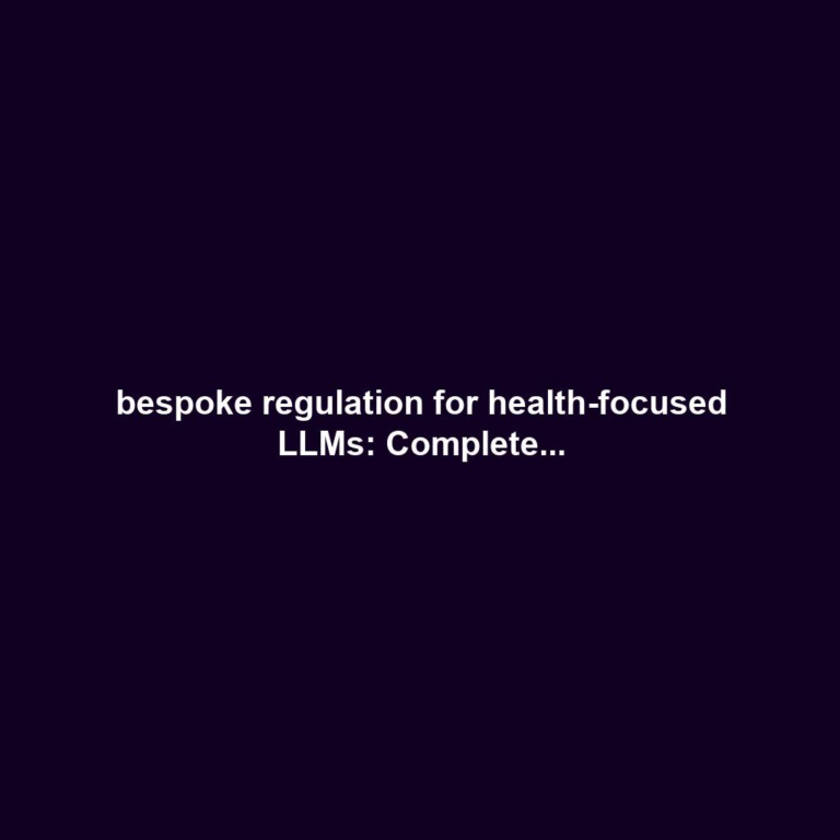 bespoke regulation for health-focused LLMs: Complete...