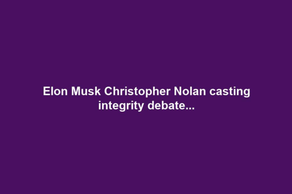 Elon Musk Christopher Nolan casting integrity debate...