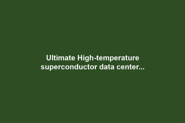 Ultimate High-temperature superconductor data center...
