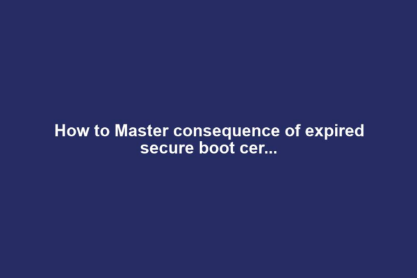 How to Master consequence of expired secure boot cer...