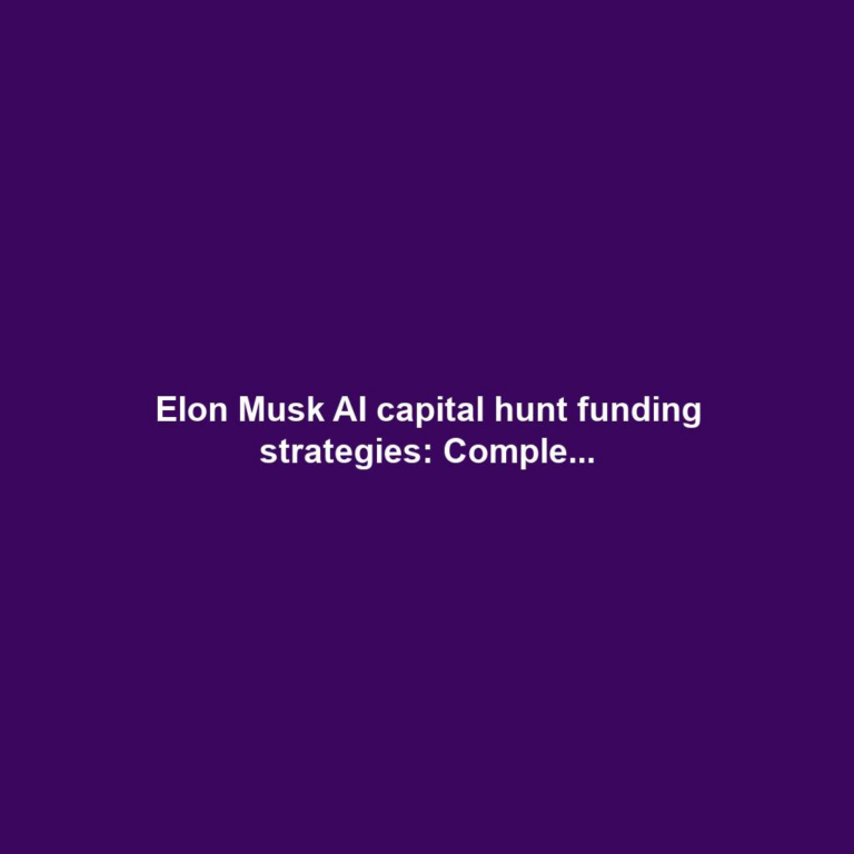 Elon Musk AI capital hunt funding strategies: Comple...