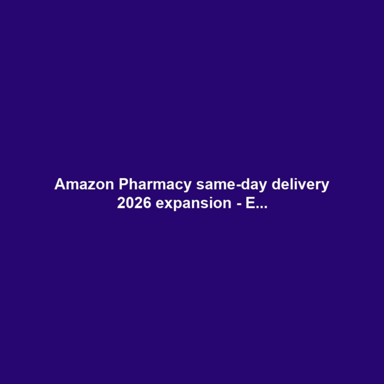 Amazon Pharmacy same-day delivery 2026 expansion - E...