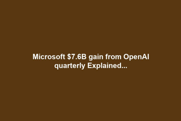 Microsoft $7.6B gain from OpenAI quarterly Explained...