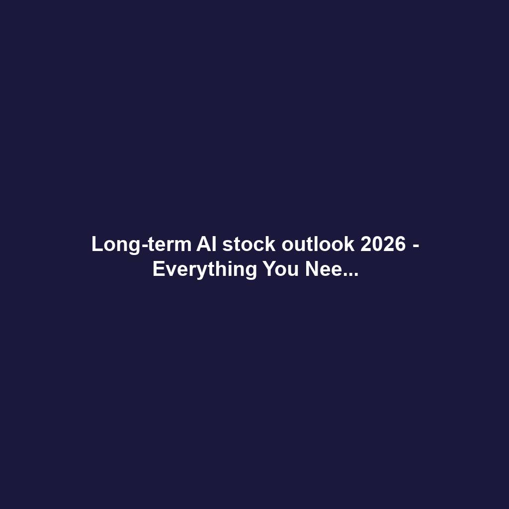 Long-term AI stock outlook 2026 - Everything You Nee...