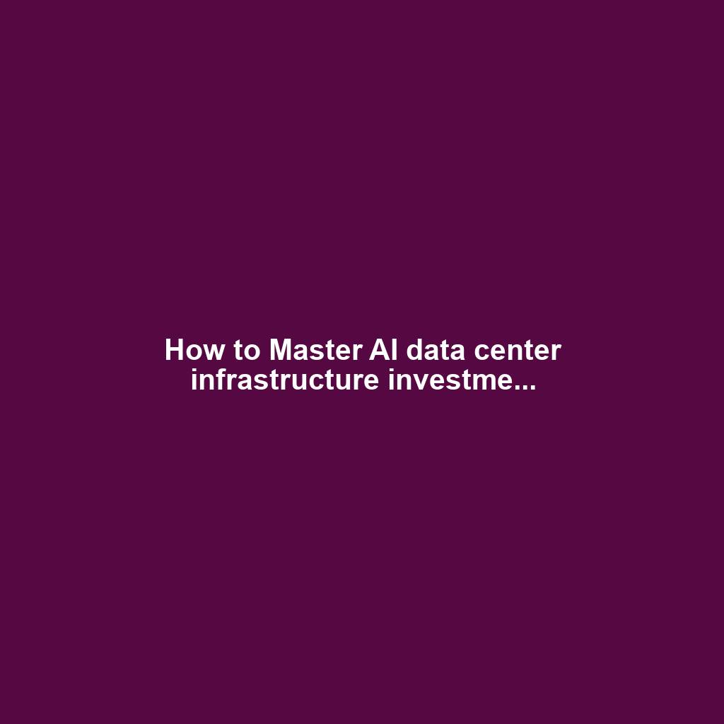 How to Master AI data center infrastructure investme...