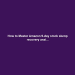 How to Master Amazon 9-day stock slump recovery anal...