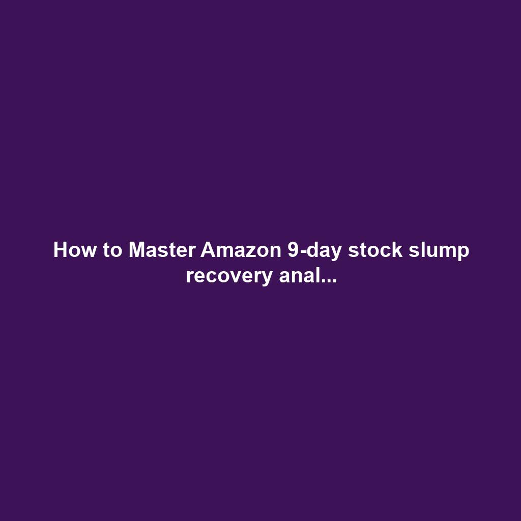 How to Master Amazon 9-day stock slump recovery anal...