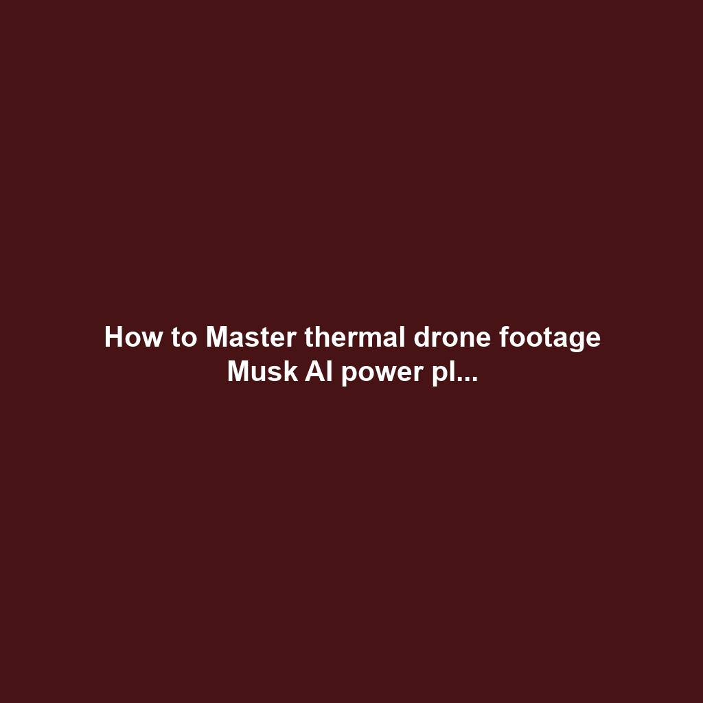 How to Master thermal drone footage Musk AI power pl...