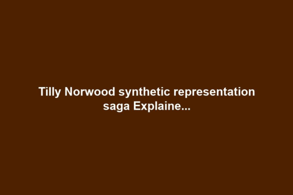 Tilly Norwood synthetic representation saga Explaine...