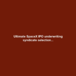 Ultimate SpaceX IPO underwriting syndicate selection...
