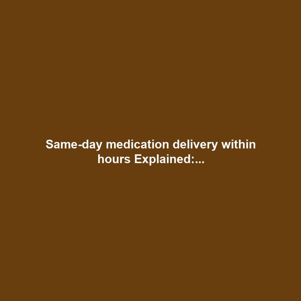 Same-day medication delivery within hours Explained:...