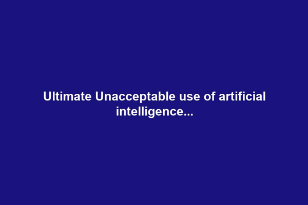 Ultimate Unacceptable use of artificial intelligence...