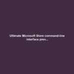 Ultimate Microsoft Store command-line interface prev...