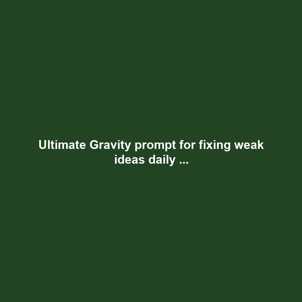Ultimate Gravity prompt for fixing weak ideas daily ...