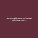 OpenAI Certifications professional readiness program...