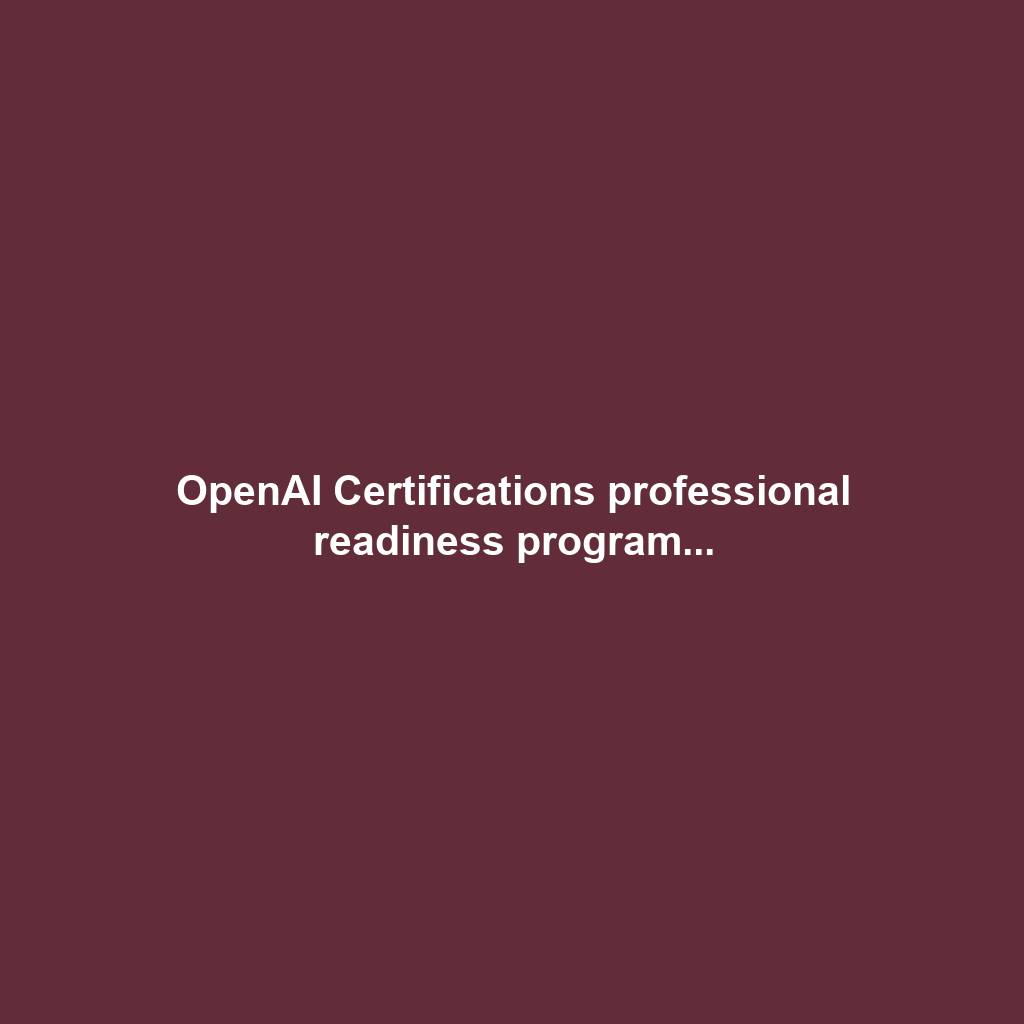 OpenAI Certifications professional readiness program...