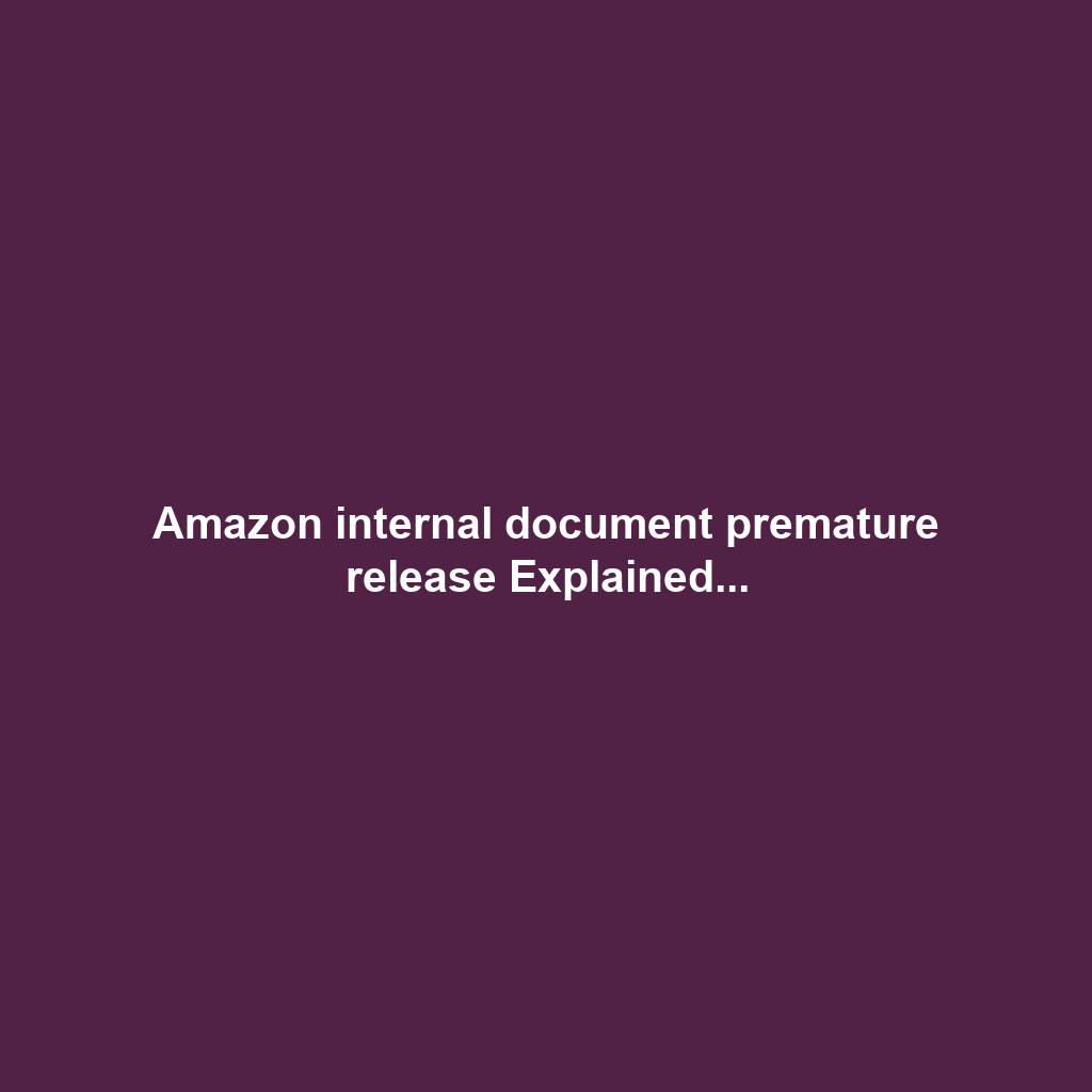 Amazon internal document premature release Explained...