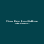 Ultimate Charley Crockett Bad Bunny cultural honesty...