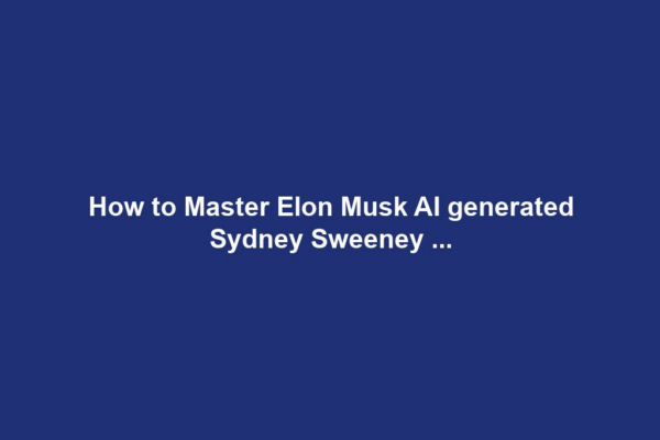 How to Master Elon Musk AI generated Sydney Sweeney ...