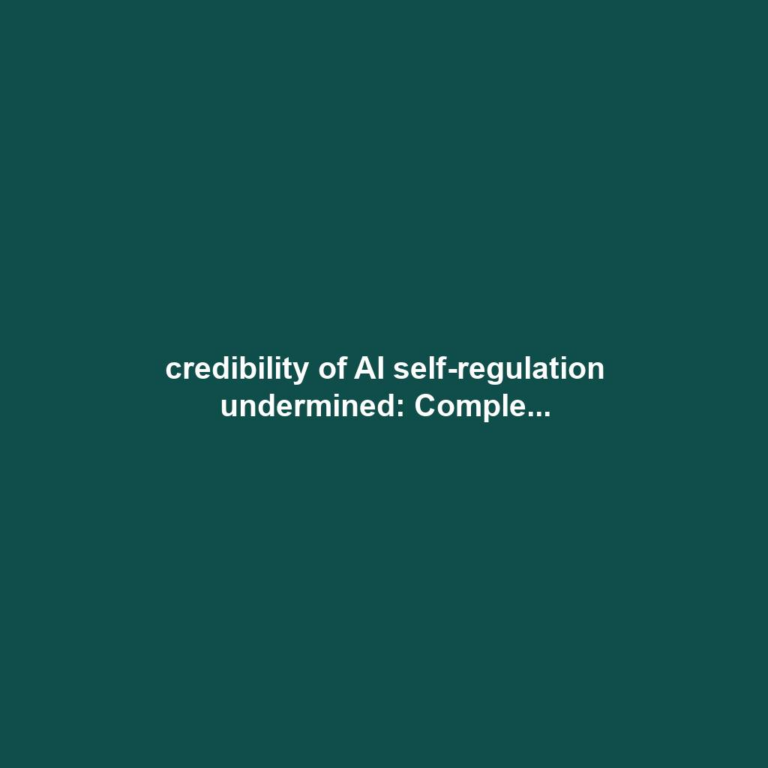 credibility of AI self-regulation undermined: Comple...