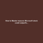 How to Master reasons Microsoft stock could outperfo...
