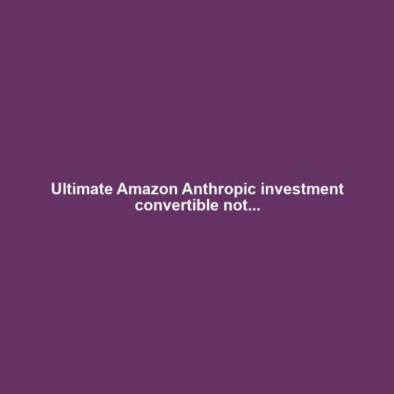 Ultimate Amazon Anthropic investment convertible not...